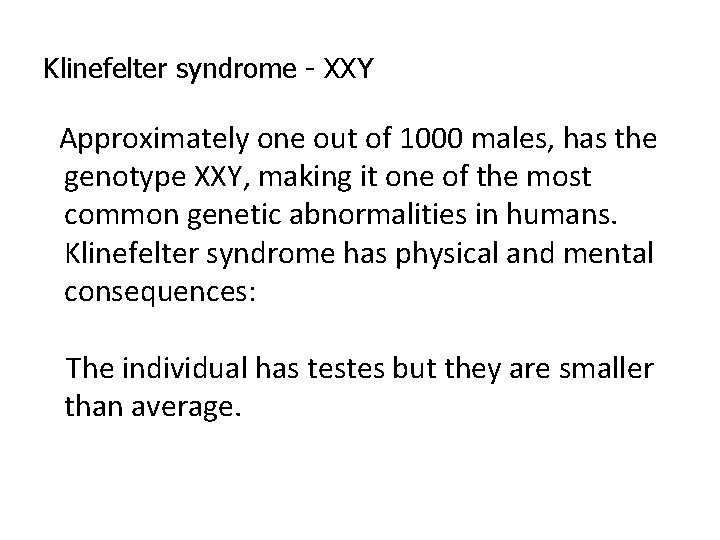 Klinefelter syndrome - XXY Approximately one out of 1000 males, has the genotype XXY, Klinefelter syndrome - XXY Approximately one out of 1000 males, has the genotype XXY,