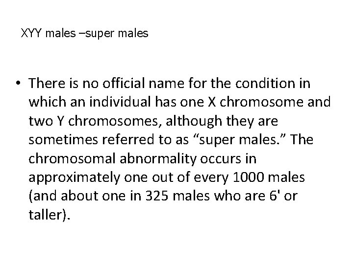 XYY males –super males • There is no official name for the condition in XYY males –super males • There is no official name for the condition in