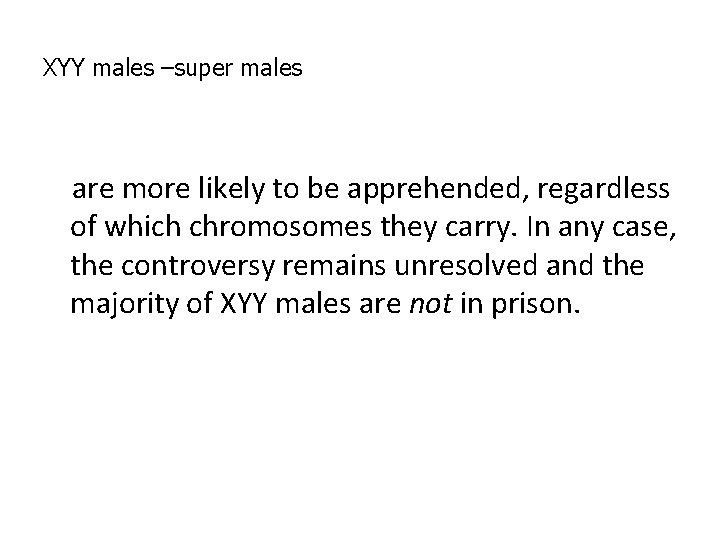 XYY males –super males are more likely to be apprehended, regardless of which chromosomes XYY males –super males are more likely to be apprehended, regardless of which chromosomes