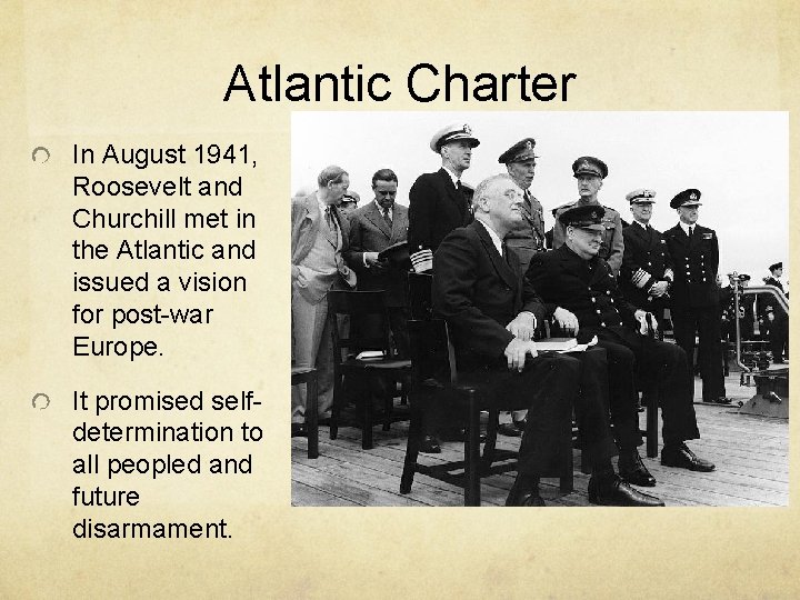 Atlantic Charter In August 1941, Roosevelt and Churchill met in the Atlantic and issued