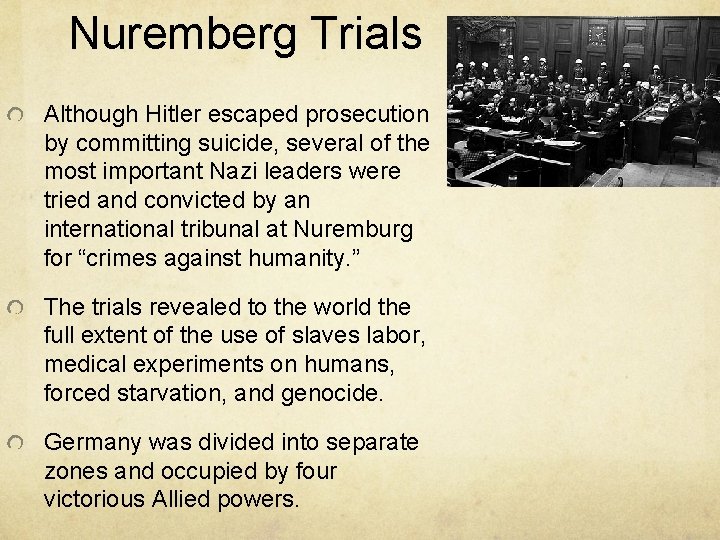Nuremberg Trials Although Hitler escaped prosecution by committing suicide, several of the most important