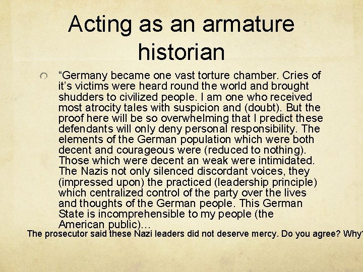 Acting as an armature historian “Germany became one vast torture chamber. Cries of it’s