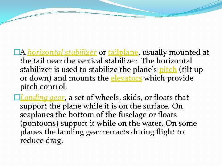 �A horizontal stabilizer or tailplane, usually mounted at the tail near the vertical stabilizer.