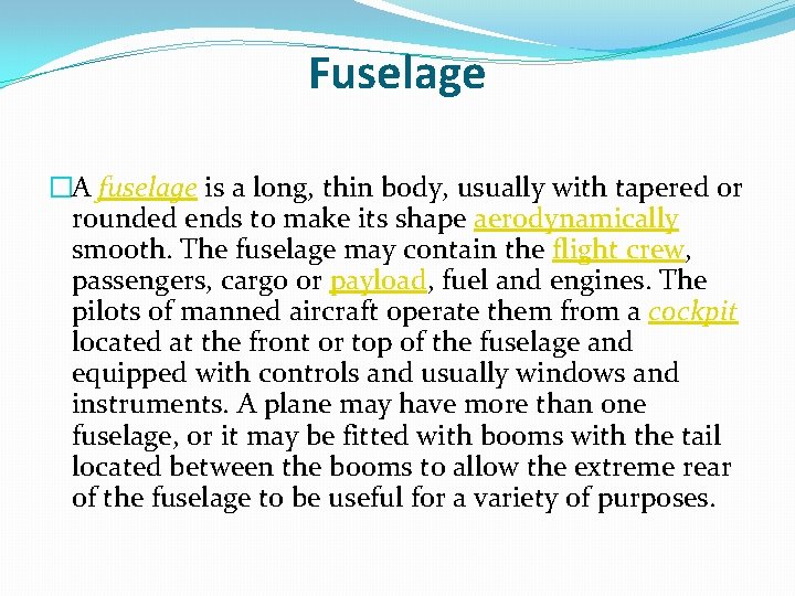 Fuselage �A fuselage is a long, thin body, usually with tapered or rounded ends