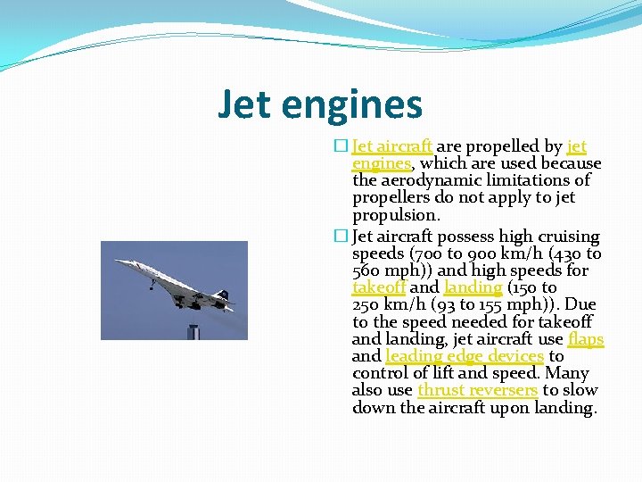 Jet engines � Jet aircraft are propelled by jet engines, which are used because