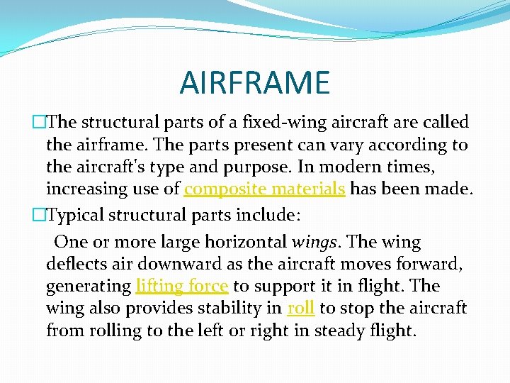 AIRFRAME �The structural parts of a fixed-wing aircraft are called the airframe. The parts