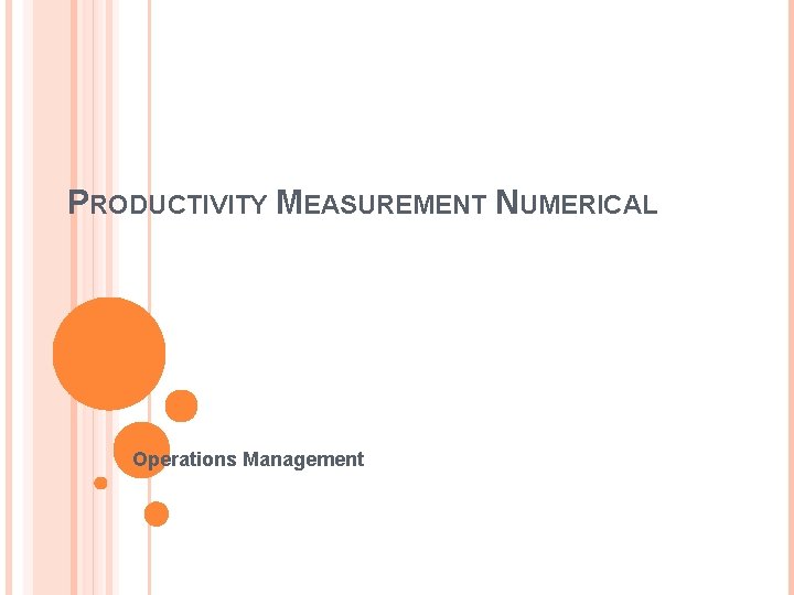 PRODUCTIVITY MEASUREMENT NUMERICAL Operations Management 