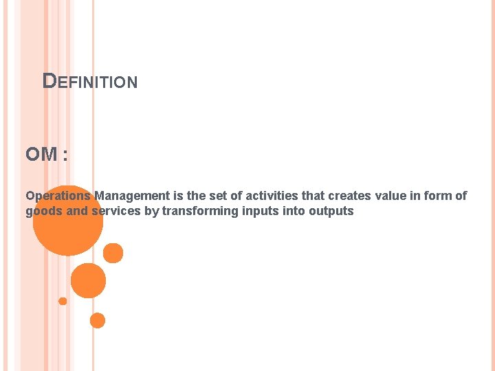 DEFINITION OM : Operations Management is the set of activities that creates value in