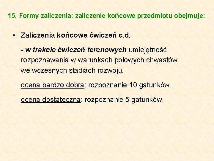 15. Formy zaliczenia: zaliczenie końcowe przedmiotu obejmuje: • Zaliczenia końcowe ćwiczeń c. d. -