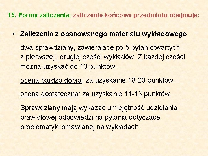 15. Formy zaliczenia: zaliczenie końcowe przedmiotu obejmuje: • Zaliczenia z opanowanego materiału wykładowego dwa