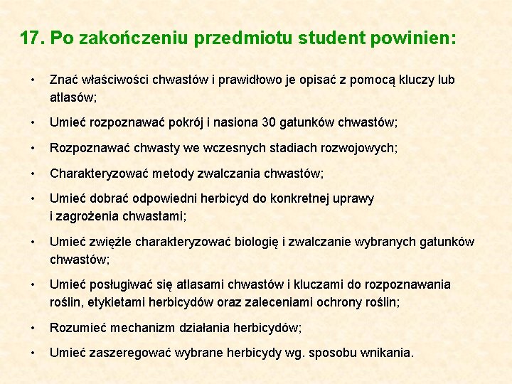 17. Po zakończeniu przedmiotu student powinien: • Znać właściwości chwastów i prawidłowo je opisać