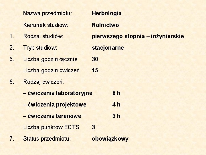 Nazwa przedmiotu: Herbologia Kierunek studiów: Rolnictwo 1. Rodzaj studiów: pierwszego stopnia – inżynierskie 2.