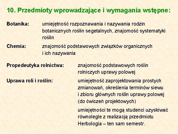 10. Przedmioty wprowadzające i wymagania wstępne: Botanika: umiejętność rozpoznawania i nazywania rodzin botanicznych roślin