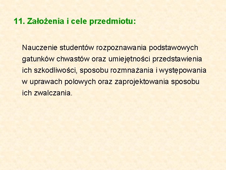 11. Założenia i cele przedmiotu: Nauczenie studentów rozpoznawania podstawowych gatunków chwastów oraz umiejętności przedstawienia