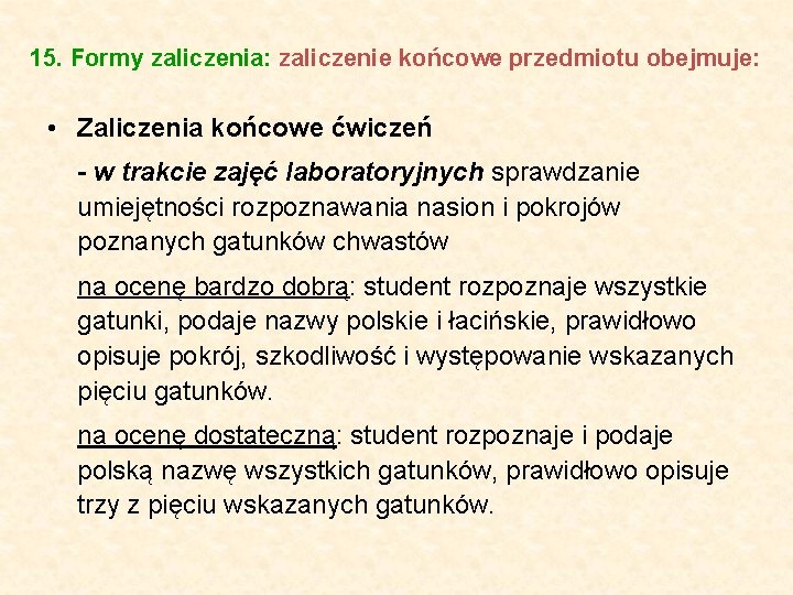 15. Formy zaliczenia: zaliczenie końcowe przedmiotu obejmuje: • Zaliczenia końcowe ćwiczeń - w trakcie 15. Formy zaliczenia: zaliczenie końcowe przedmiotu obejmuje: • Zaliczenia końcowe ćwiczeń - w trakcie