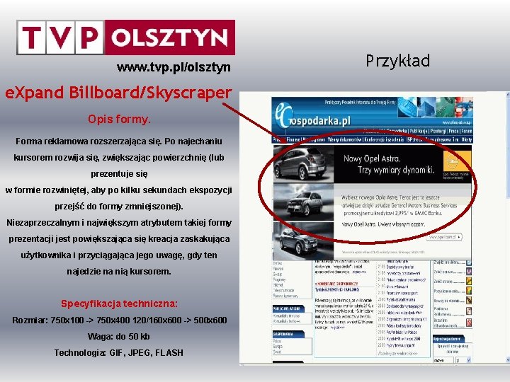 www. tvp. pl/olsztyn e. Xpand Billboard/Skyscraper Opis formy. Forma reklamowa rozszerzająca się. Po najechaniu