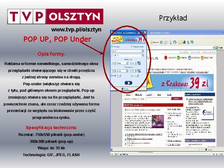 Przykład www. tvp. pl/olsztyn POP UP, POP Under Opis formy. Reklama w formie niewielkiego,