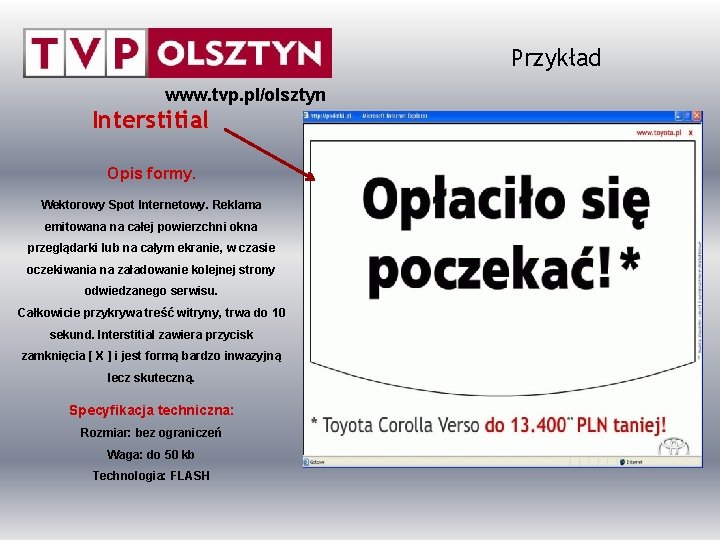 Przykład www. tvp. pl/olsztyn Interstitial Opis formy. Wektorowy Spot Internetowy. Reklama emitowana na całej