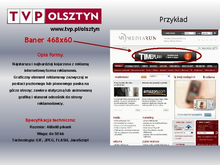 Przykład www. tvp. pl/olsztyn Baner 468 x 60 Opis formy. Najstarsza i najbardziej kojarzona