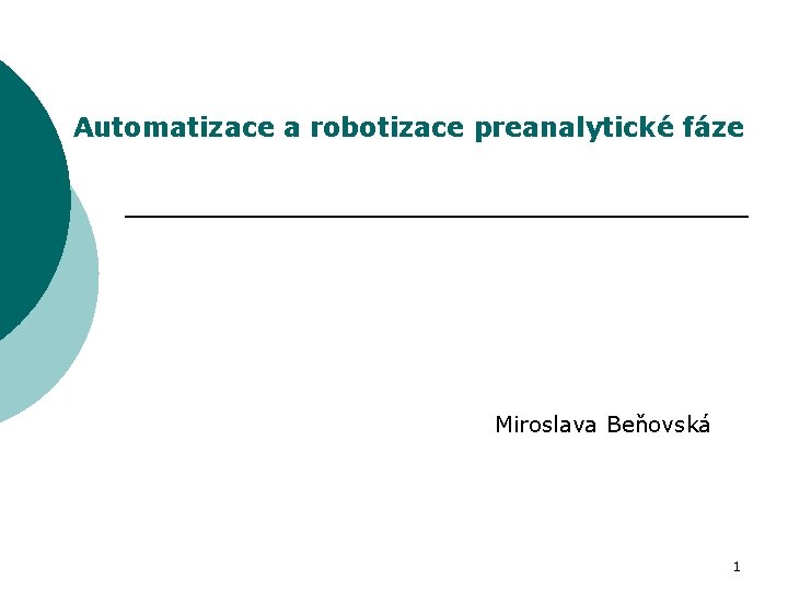 Automatizace a robotizace preanalytické fáze Miroslava Beňovská 1 