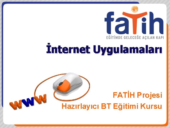 İnternet Uygulamaları FATİH Projesi Hazırlayıcı BT Eğitimi Kursu 