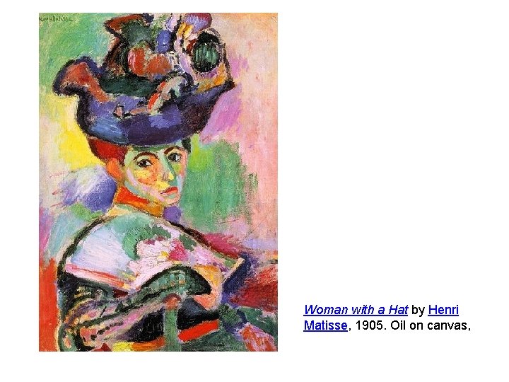 Woman with a Hat by Henri Matisse, 1905. Oil on canvas, 