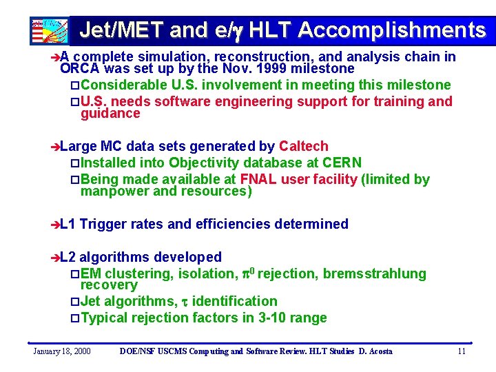 Jet/MET and e/ HLT Accomplishments èA complete simulation, reconstruction, and analysis chain in ORCA