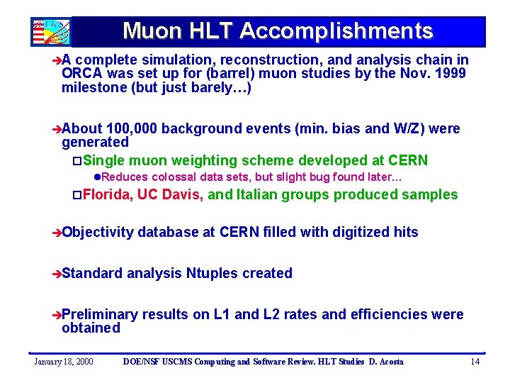 Muon HLT Accomplishments èA complete simulation, reconstruction, and analysis chain in ORCA was set