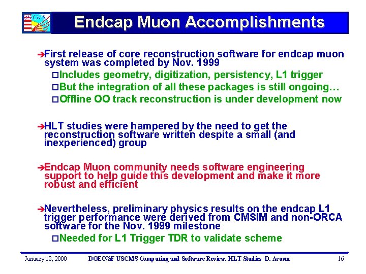 Endcap Muon Accomplishments èFirst release of core reconstruction software for endcap muon system was