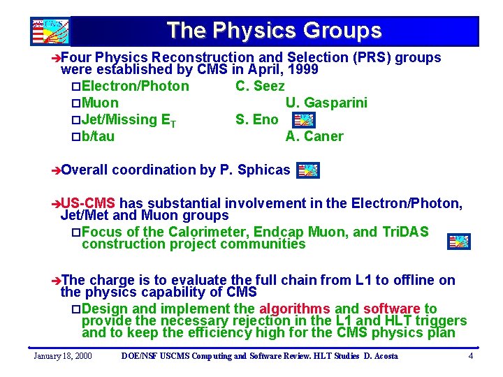 The Physics Groups èFour Physics Reconstruction and Selection (PRS) groups were established by CMS