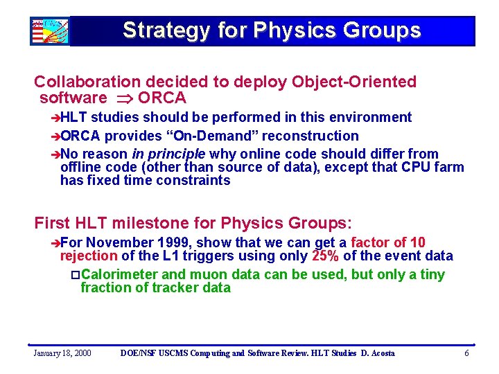 Strategy for Physics Groups Collaboration decided to deploy Object-Oriented software ORCA èHLT studies should
