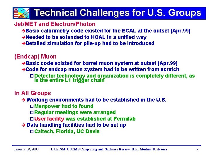 Technical Challenges for U. S. Groups Jet/MET and Electron/Photon èBasic calorimetry code existed for