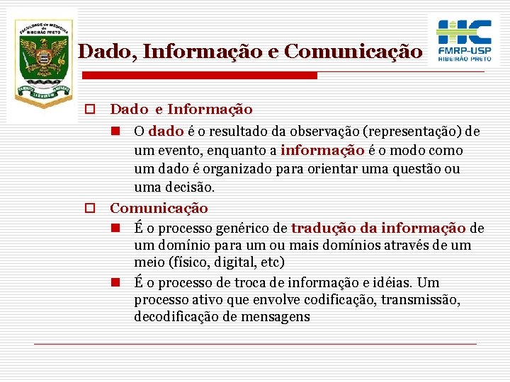 Dado, Informação e Comunicação o Dado e Informação n O dado é o resultado