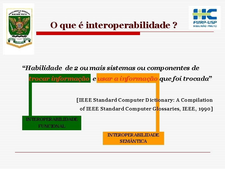 O que é interoperabilidade ? “Habilidade de 2 ou mais sistemas ou componentes de