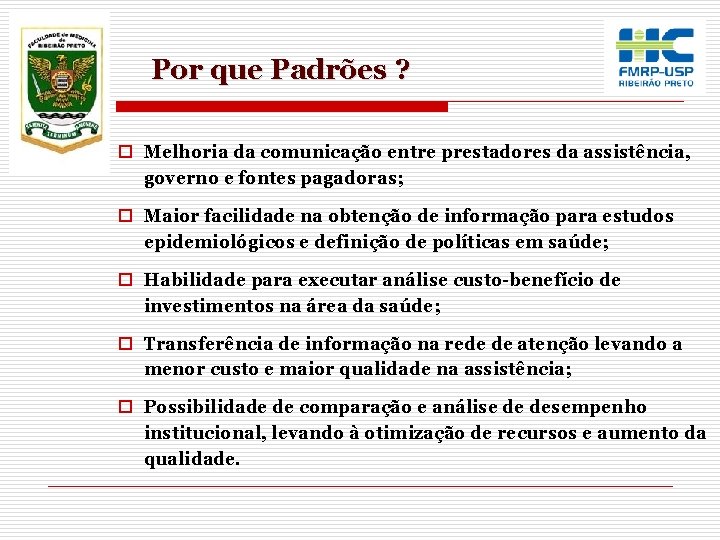 Por que Padrões ? o Melhoria da comunicação entre prestadores da assistência, governo e Por que Padrões ? o Melhoria da comunicação entre prestadores da assistência, governo e