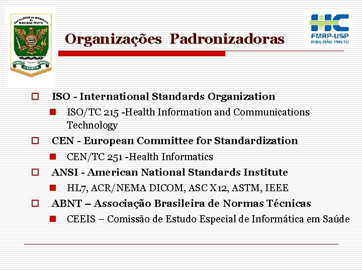 Organizações Padronizadoras o ISO - International Standards Organization n ISO/TC 215 -Health Information and