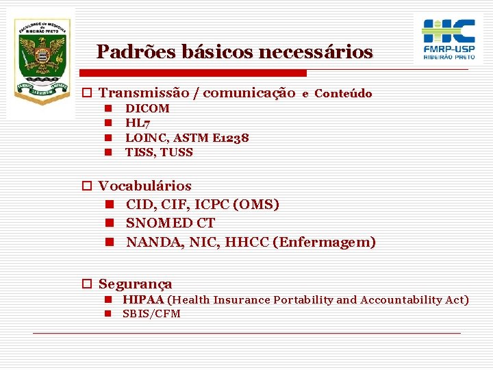 Padrões básicos necessários o Transmissão / comunicação e Conteúdo n n DICOM HL 7