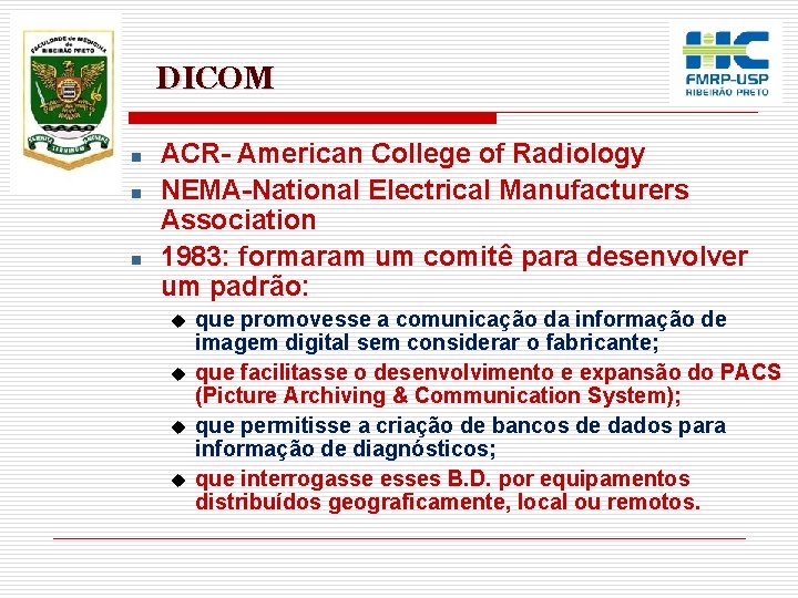 DICOM n n n ACR- American College of Radiology NEMA-National Electrical Manufacturers Association 1983: