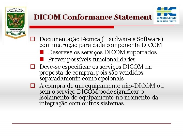 DICOM Conformance Statement o Documentação técnica (Hardware e Software) com instrução para cada componente