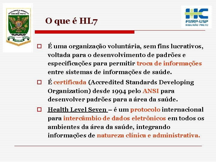 O que é HL 7 o É uma organização voluntária, sem fins lucrativos, voltada