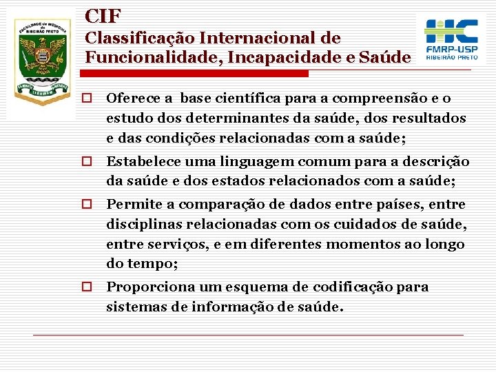 CIF Classificação Internacional de Funcionalidade, Incapacidade e Saúde o Oferece a base científica para CIF Classificação Internacional de Funcionalidade, Incapacidade e Saúde o Oferece a base científica para