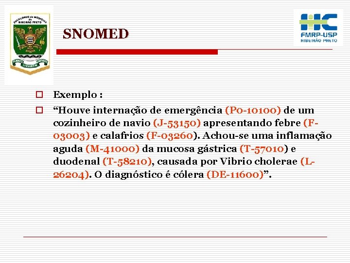 SNOMED o Exemplo : o “Houve internação de emergência (P 0 -10100) de um