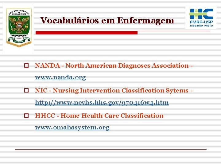 Vocabulários em Enfermagem o NANDA - North American Diagnoses Association www. nanda. org o
