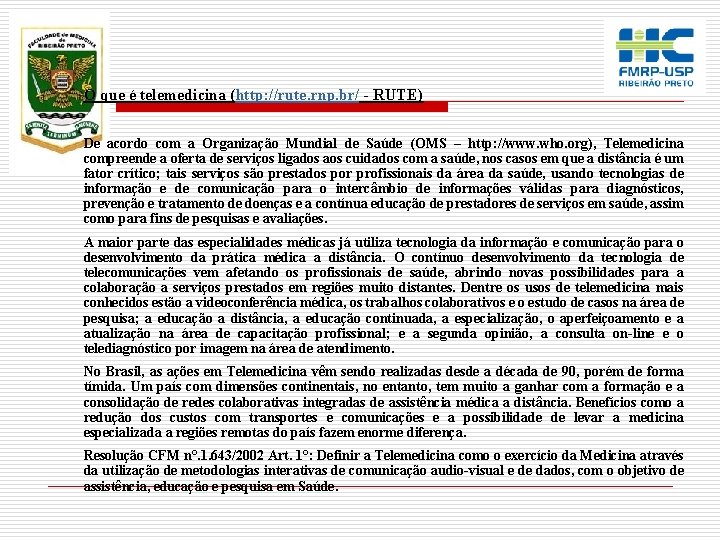 O que é telemedicina (http: //rute. rnp. br/ - RUTE) De acordo com a