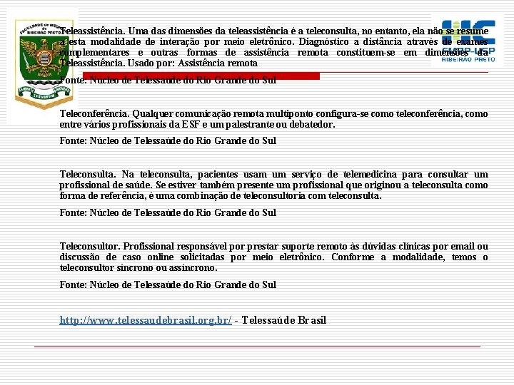 Teleassistência. Uma das dimensões da teleassistência é a teleconsulta, no entanto, ela não se Teleassistência. Uma das dimensões da teleassistência é a teleconsulta, no entanto, ela não se