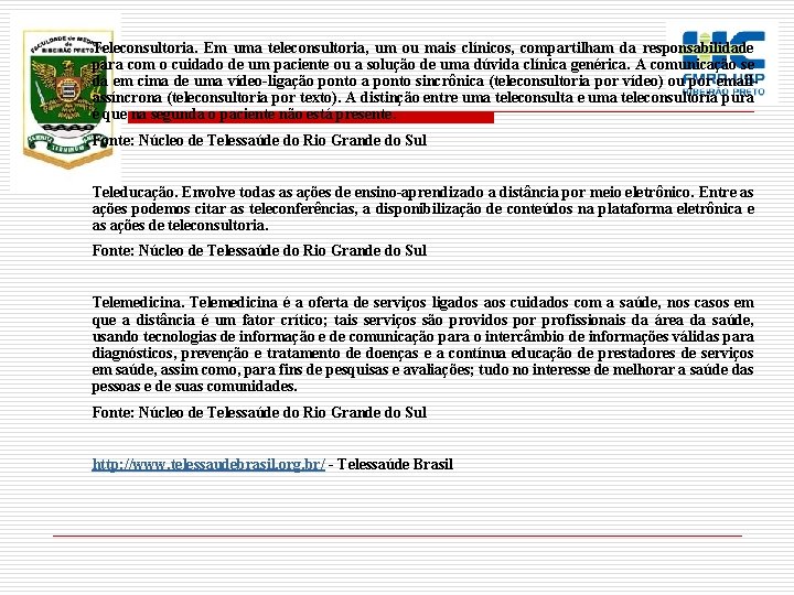 Teleconsultoria. Em uma teleconsultoria, um ou mais clínicos, compartilham da responsabilidade para com o