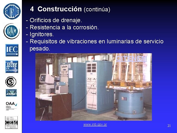 4 Construcción (continúa) - Orificios de drenaje. - Resistencia a la corrosión. - Ignitores.