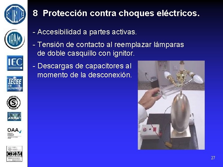 8 Protección contra choques eléctricos. - Accesibilidad a partes activas. - Tensión de contacto