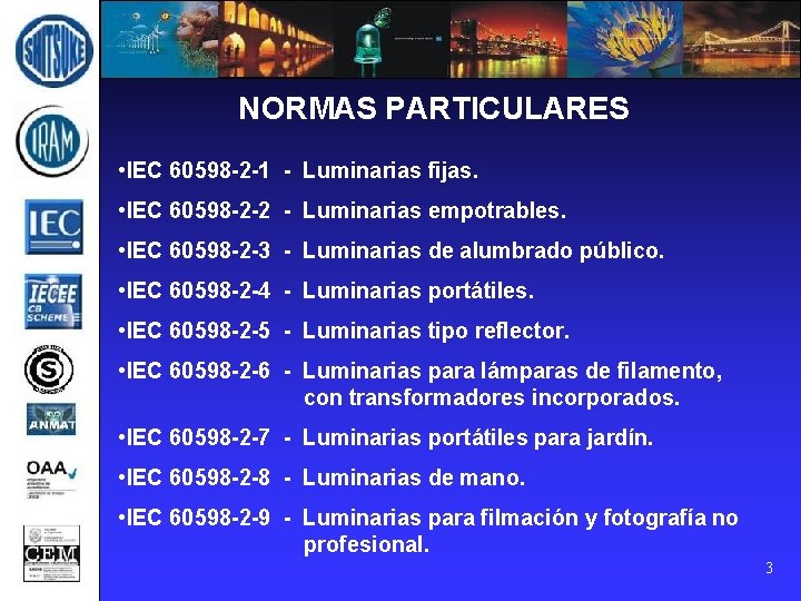 NORMAS PARTICULARES • IEC 60598 -2 -1 - Luminarias fijas. • IEC 60598 -2