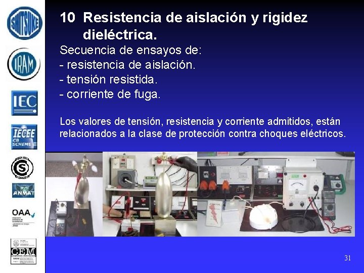10 Resistencia de aislación y rigidez dieléctrica. Secuencia de ensayos de: - resistencia de